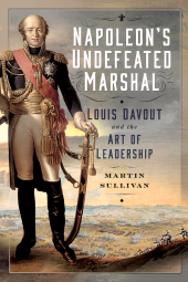 E-book, Napoleon's Undefeated Marshal : Louis Davout and the Art of Leadership, Pen and Sword