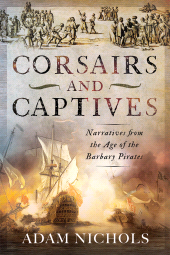 E-book, Corsairs and Captives: Narratives from the Age of the Barbary Pirates, Pen and Sword