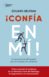 E-book, Confía en mí! : Un recorrido de 360 grados por el concepto de la confianza, Plataforma Editorial