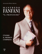 eBook, Manfredo Fanfani, "il professore" : l'uomo, il medico, l'impresa, Abramo, Alessandra Maria, 1983-, Polistampa