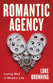 E-book, Romantic Agency : Loving Well in Modern Life, Polity Press