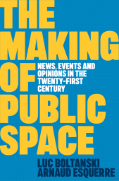 eBook, The Making of Public Space : News, Events and Opinions in the Twenty-First Century, Polity Press