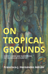 E-book, On Tropical Grounds : Avant-Garde and Surrealism in the Insular Atlantic, Polity Press