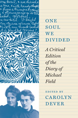 eBook, One Soul We Divided : A Critical Edition of the Diary of Michael Field, Princeton University Press