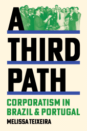 E-book, A Third Path : Corporatism in Brazil and Portugal, Teixeira, Melissa, Princeton University Press
