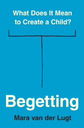 E-book, Begetting : What Does It Mean to Create a Child?, Princeton University Press