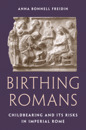 E-book, Birthing Romans : Childbearing and Its Risks in Imperial Rome, Princeton University Press