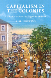 eBook, Capitalism in the Colonies : African Merchants in Lagos, 1851–1931, Princeton University Press