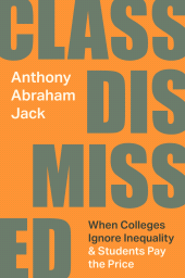 E-book, Class Dismissed : When Colleges Ignore Inequality and Students Pay the Price, Jack, Anthony Abraham, Princeton University Press