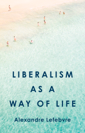 E-book, Liberalism as a Way of Life, Lefebvre, Alexandre, Princeton University Press