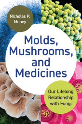 E-book, Molds, Mushrooms, and Medicines : Our Lifelong Relationship with Fungi, Princeton University Press