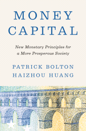 eBook, Money Capital : New Monetary Principles for a More Prosperous Society, Bolton, Patrick, Princeton University Press