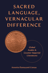 E-book, Sacred Language, Vernacular Difference : Global Arabic and Counter-Imperial Literatures, Princeton University Press