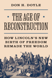eBook, The Age of Reconstruction : How Lincoln's New Birth of Freedom Remade the World, Princeton University Press
