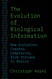 eBook, The Evolution of Biological Information : How Evolution Creates Complexity, from Viruses to Brains, Princeton University Press