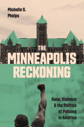 eBook, The Minneapolis Reckoning : Race, Violence, and the Politics of Policing in America, Phelps, Michelle S., Princeton University Press