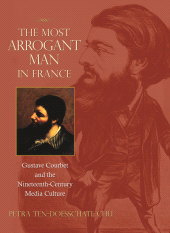 E-book, The Most Arrogant Man in France : Gustave Courbet and the Nineteenth-Century Media Culture, Chu, Petra ten-Doesschate, Princeton University Press