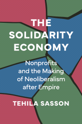 eBook, The Solidarity Economy : Nonprofits and the Making of Neoliberalism after Empire, Princeton University Press