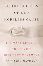 E-book, To the Success of Our Hopeless Cause : The Many Lives of the Soviet Dissident Movement, Princeton University Press