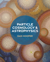 E-book, Particle Cosmology and Astrophysics, Princeton University Press