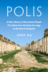 eBook, Polis : A New History of the Ancient Greek City-State from the Early Iron Age to the End of Antiquity, Princeton University Press