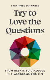 E-book, Try to Love the Questions : From Debate to Dialogue in Classrooms and Life, Schwartz, Lara, Princeton University Press