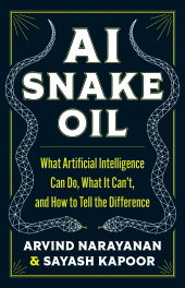 E-book, AI Snake Oil : What Artificial Intelligence Can Do, What It Can't, and How to Tell the Difference, Princeton University Press