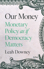 E-book, Our Money : Monetary Policy as if Democracy Matters, Princeton University Press