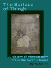 E-book, The Surface of Things : A History of Photography from the Swahili Coast, Princeton University Press