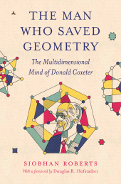 eBook, The Man Who Saved Geometry : The Multidimensional Mind of Donald Coxeter, Princeton University Press