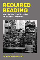 E-book, Required Reading : The Life of Everyday Texts in the British Empire, Princeton University Press