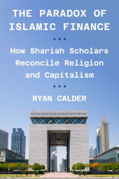 E-book, The Paradox of Islamic Finance : How Shariah Scholars Reconcile Religion and Capitalism, Princeton University Press