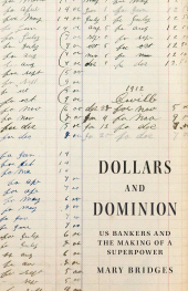 E-book, Dollars and Dominion : US Bankers and the Making of a Superpower, Princeton University Press