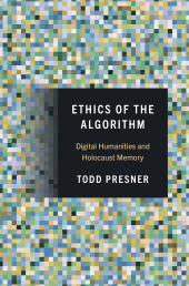 eBook, Ethics of the Algorithm : Digital Humanities and Holocaust Memory, Princeton University Press