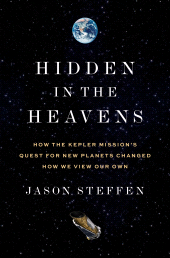 eBook, Hidden in the Heavens : How the Kepler Mission's Quest for New Planets Changed How We View Our Own, Princeton University Press