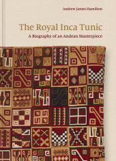 eBook, The Royal Inca Tunic : A Biography of an Andean Masterpiece, Princeton University Press
