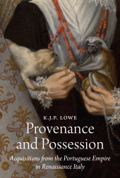 eBook, Provenance and Possession : Acquisitions from the Portuguese Empire in Renaissance Italy, Princeton University Press