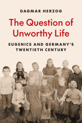 E-book, The Question of Unworthy Life : Eugenics and Germany's Twentieth Century, Princeton University Press
