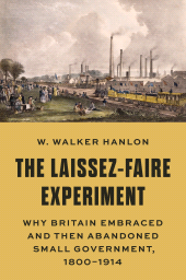 E-book, The Laissez-Faire Experiment : Why Britain Embraced and Then Abandoned Small Government, 1800-1914, Princeton University Press