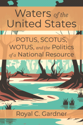 E-book, Waters of the United States : POTUS, SCOTUS, WOTUS, and the Politics of a National Resource, Princeton University Press