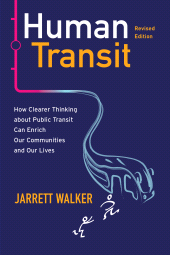 eBook, Human Transit, Revised Edition : How Clearer Thinking about Public Transit Can Enrich Our Communities and Our Lives, Princeton University Press