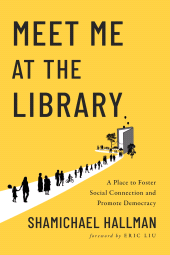 E-book, Meet Me at the Library : A Place to Foster Social Connection and Promote Democracy, Princeton University Press