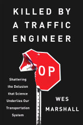 E-book, Killed by a Traffic Engineer : Shattering the Delusion that Science Underlies our Transportation System, Princeton University Press