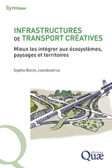 E-book, Infrastructures de transport créatives : Mieux les intégrer aux écosystèmes, paysages et territoires, Bonin, Sophie, Éditions Quae