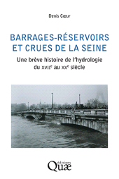 E-book, Barrages-réservoirs et crues de la Seine : Une brève histoire de l'hydrologie du XVIIe au XXe siècle, Éditions Quae