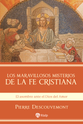 m, Los maravillosos misterios de la fe cristiana : El asombro ante el Dios del Amor, Ediciones Rialp