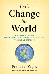 eBook, Let's Change the World : How to Work within International Development Organizations to Make a Difference, Rowman & Littlefield Publishers