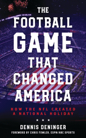 eBook, The Football Game That Changed America : How the NFL Created a National Holiday, Rowman & Littlefield Publishers