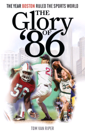 eBook, The Glory of '86 : The Year Boston Ruled the Sports World, Rowman & Littlefield Publishers