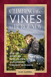 E-book, Climbing the Vines in Burgundy : How an American Came to Own a Legendary Vineyard in France, Rowman & Littlefield Publishers